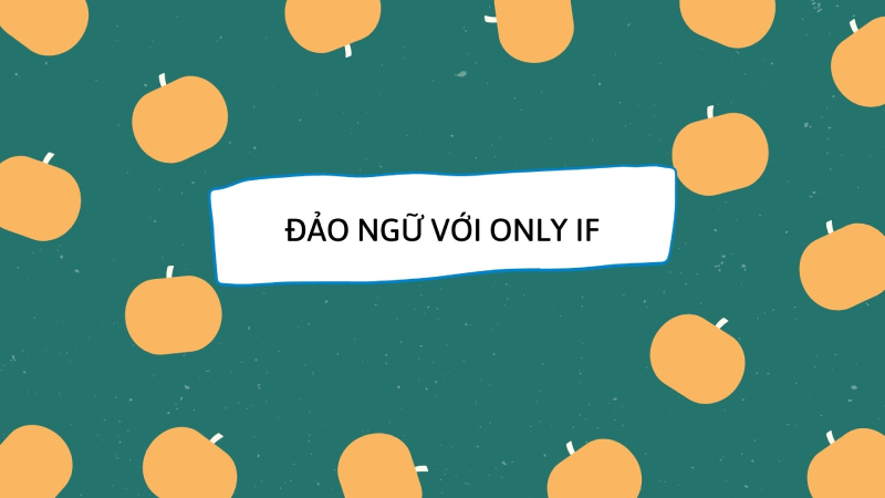 Cấu trúc câu đảo ngữ với Only If